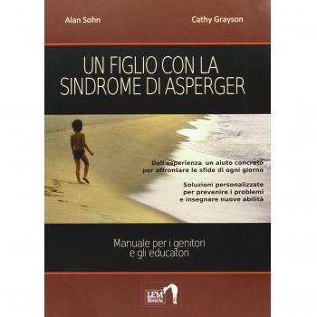 Un figlio con la sindrome di Asperger. Manuale per i genitori e gli educatori