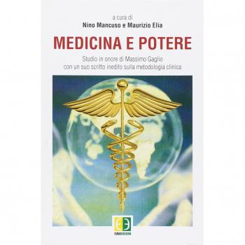 Medicina e potere. Studio in onore di Massimo Gaglio, con un suo scritto inedito sulla metodologia clinica