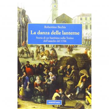 La danza delle lanterne. Storia di un bambino nella Torino dell'assedio del 1706