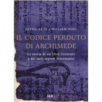 Il codice perduto di Archimede. La storia di un libro ritrovato e dei suoi segreti matematici