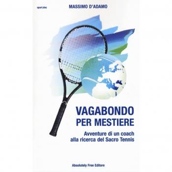 Vagabondo per mestiere. Avventure di un coach alla ricerca del Sacro Tennis