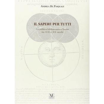 Il sapere per tutti. La politica bibliotecaria a Torino tra XVII e XIX secolo