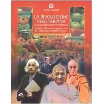 La rivoluzione vegetariana. Mangiare bene per vivere meglio e salvare il pianeta Terra