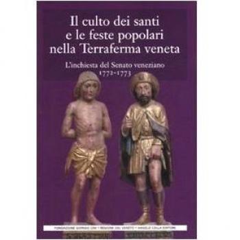 Il culto dei santi e le feste popolari nella Terraferma veneta. L'inchiesta del Senato veneziano (1772-1773)