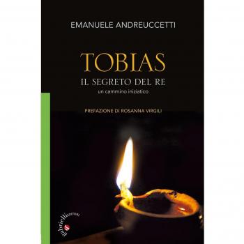 Tobias. Il segreto del Re. Un cammino iniziatico