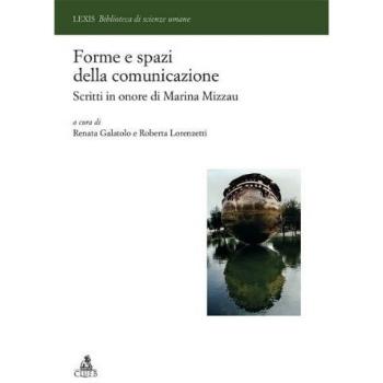 Forme e spazi della comunicazione. Scritti in onore di Marina Mizzau