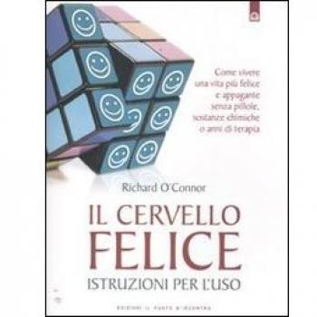 Il cervello felice. Istruzioni per l'uso