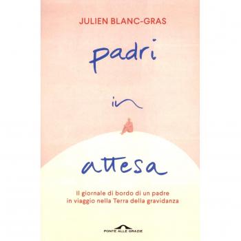 Padri in attesa. Il giornale di bordo di un padre in viaggio nella Terra della gravidanza