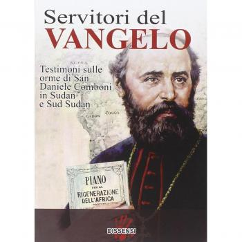 Servitori del Vangelo. Testimoni sulle orme di san Daniele Comboni in Sudan e sud Sudan