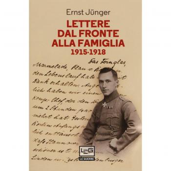 Lettere dal fronte alla famiglia 1915-1918. Con una selezione di lettere di risposta dei genitori e di Friedrich Georg Jünger