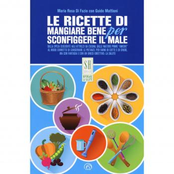 Le ricette di Mangiare bene per sconfiggere il male