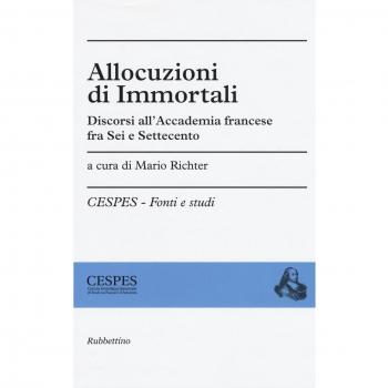 Allocuzioni di immortali. Discorsi all'Accademia francese fra Sei e Settecento