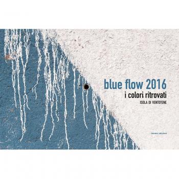 Blue Flow 2016. I colori ritrovati. Isola di Ventotene