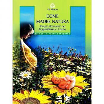 Come madre natura. Terapie alternative per la gravidanza e il parto