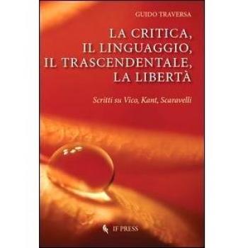 La critica, il linguaggio, il trascendentale, la libertà. Scritti su Vico, Kant, Scavarelli