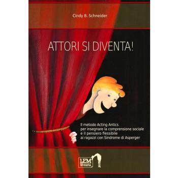 Attori si diventa! Il metodo Acting Antics per insegnare la comprensione sociale e il pensiero flessibile ai ragazzi con sindrome di Asperger