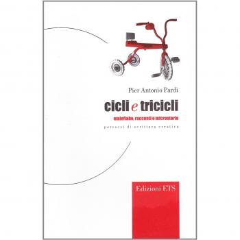 Cicli e tricicli. Malefiabe, racconti e microstorie. Percorsi di scrittura creativa