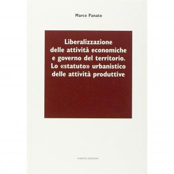 Liberalizzazione delle attività economiche e governo del territorio. Lo «statuto» urbanistico delle attività produttive