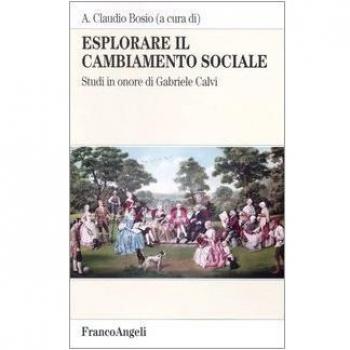 Esplorare il cambiamento sociale. Studi in onore di Gabriele Calvi