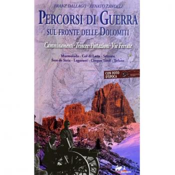 Percorsi di guerra sul fronte delle Dolomiti. Camminamenti, trincee, postazioni, vie ferrate (Vol. 1)