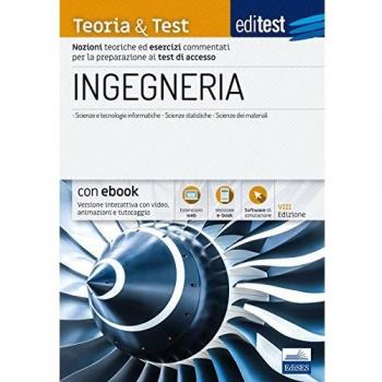 EdiTEST. Ingegneria. Teoria & test. Nozioni teoriche ed esercizi commentati per la preparazione ai test di accesso