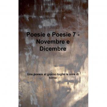 Poesie e poesie. Novembre e dicembre. Una poesia al giorno toglie la noia di torno: 7