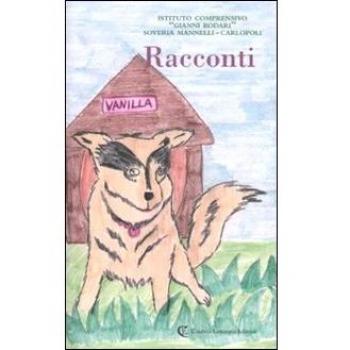 Racconti. Le storie raccontate dagli alunni della scuola primaria e secondaria di primo grado
