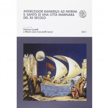 Intercessor Rainerius ad Patrem. Il santo di una città marinara del XII secolo
