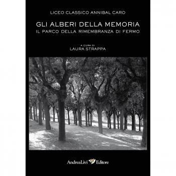 Gli alberi della memoria. Il Parco della Rimembranza di Fermo. Con CD-ROM