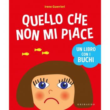 Quello che non mi piace. Un libro con i buchi. Ediz. a colori