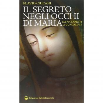 Il segreto negli occhi di Maria. Da Nazareth a Guadalupe