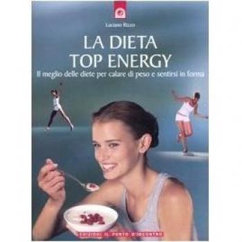 La dieta top energy. Il meglio delle diete per calare di peso e sentirsi in forma