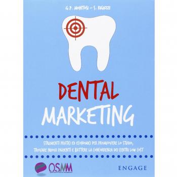 Dental marketing. Strumenti pratici ed economici per promuovere lo studio, trovare nuovi pazienti e battere la concorrenza dei centri low cost