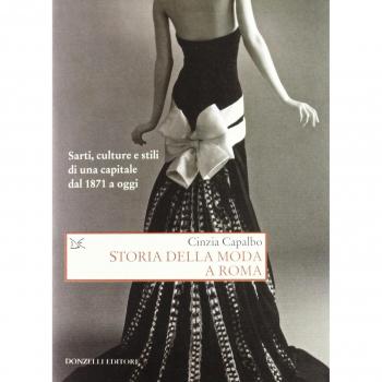 Storia della moda a Roma. Sarti, culture e stili di una capitale dal 1871 a oggi