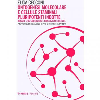 Ontogenesi molecolare e cellule staminali pluripotenti indotte. Indagini epistemologiche e implicazioni bioetiche