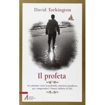 Il profeta. In cammino verso la profonda, autentica preghiera per comprendere l'amore infinito di Dio