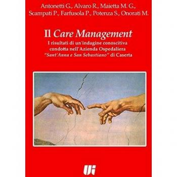 Il care management. I risultati di un'indagine conoscitiva condotta nell'azienda ospedaliera «Sant'Anna e San Sebastiano» di Caserta