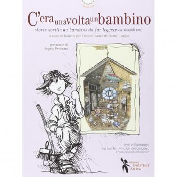 C'eraunavoltaunbambino. Storie scritte da bambini da far leggere ai bambini
