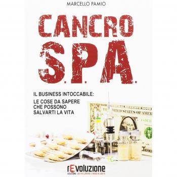 Cancro SPA. Il business intoccabile: le cose da sapere che possono salvarti la vita