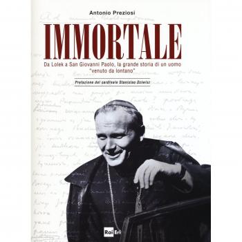 Immortale. Da Lolek a san Giovanni Paolo, la grande storia di un uomo «venuto da lontano»