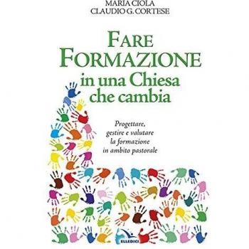 Fare formazione in una Chiesa che cambia. Progettare, gestire e valutare la formazione in ambito pastorale