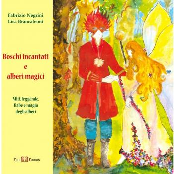 Boschi incantati e alberi magici. Miti, leggende, fiabe e magia degli alberi