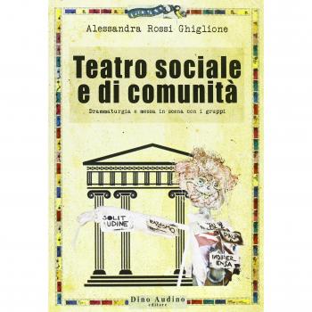 Teatro sociale e di comunità. Drammaturgia e messa in scena con i gruppi