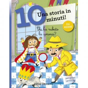 Chi ha rubato la corona? Una storia in 10 minuti! Ediz. a colori