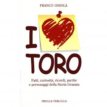 I love Toro. Fatti, curiosità, ricordi, partite e personaggi della storia granata