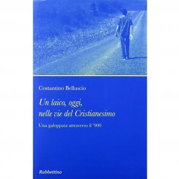Un laico, oggi, nelle vie del cristianesimo. Una galoppata attraverso il '900