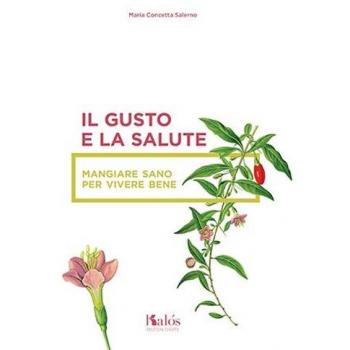 Il gusto e la salute. Mangiare sano per vivere bene