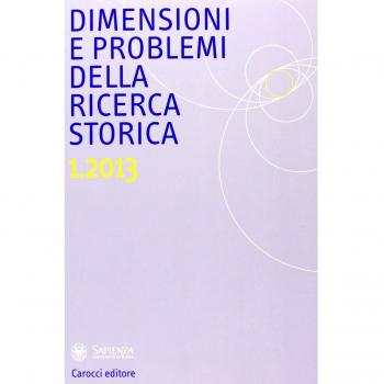 Dimensioni e problemi della ricerca storica. Rivista del Dipartimento di storia moderna e contemporanea dell'Università degli studi di Roma «La Sapienza» (2013) (Vol. 1)
