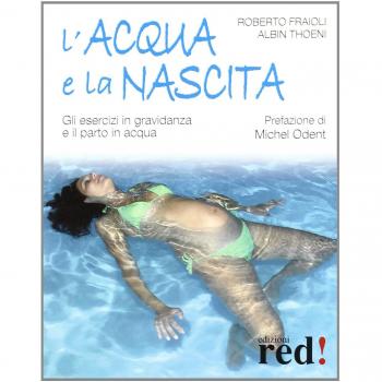L'acqua e la nascita. Gli esercizi in gravidanza e il parto in acqua. Ediz. illustrata