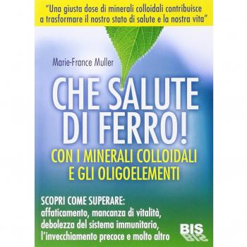 Che salute di ferro! Con i minerali colloidali e gli oligoelementi